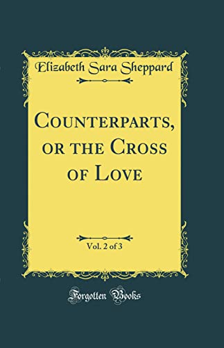 Stock image for Counterparts, or the Cross of Love, Vol. 2 of 3 (Classic Reprint) for sale by Reuseabook