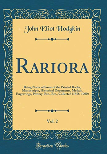 Imagen de archivo de Rariora, Vol. 2: Being Notes of Some of the Printed Books, Manuscripts, Historical Documents, Medals, Engravings, Pottery, Etc., Etc., Collected (1858-1900) (Classic Reprint) a la venta por PBShop.store US