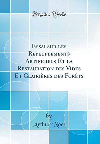 9780428823832: Essai Sur Les Repeuplements Artificiels Et La Restauration Des Vides Et Clairières Des Forèts (Classic Reprint)