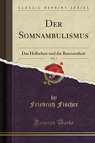 Beispielbild fr Der Somnambulismus, Vol. 3: Das Hellsehen Und Die Besessenheit (Classic Reprint) zum Verkauf von Buchpark