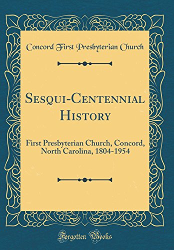 Beispielbild fr SesquiCentennial History First Presbyterian Church, Concord, North Carolina, 18041954 Classic Reprint zum Verkauf von PBShop.store US