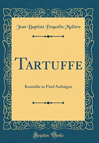 Imagen de archivo de Tartuffe: Kom die in Fünf Aufzügen (Classic Reprint) a la venta por WorldofBooks