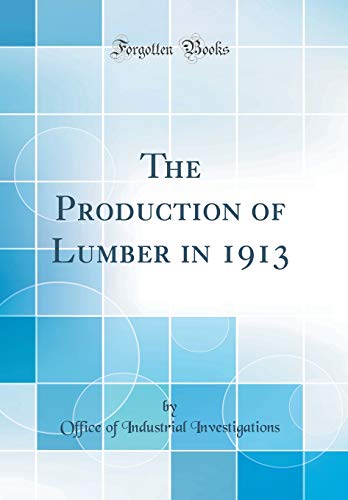 Beispielbild fr The Production of Lumber in 1913 (Classic Reprint) zum Verkauf von PBShop.store US