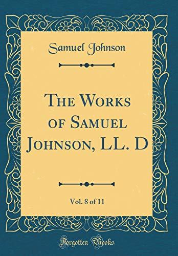 Beispielbild fr The Works of Samuel Johnson, LL. D, Vol. 8 of 11 (Classic Reprint) zum Verkauf von WorldofBooks