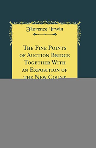 Beispielbild fr The Fine Points of Auction Bridge Together With an Exposition of the New Count Classic Reprint zum Verkauf von PBShop.store US