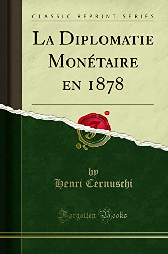 Stock image for La Diplomatie Mon?taire En 1878 (Classic Reprint) for sale by PBShop.store US