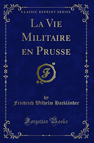 Stock image for La Vie Militaire en Prusse (Classic Reprint) for sale by Forgotten Books