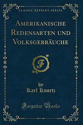 Stock image for Amerikanische Redensarten Und Volksgebr?uche (Classic Reprint) for sale by PBShop.store US