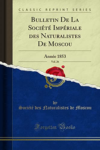 Beispielbild fr Bulletin De La Socit Impriale des Naturalistes De Moscou, Vol. 26 : Anne 1853 (Classic Reprint) zum Verkauf von Buchpark