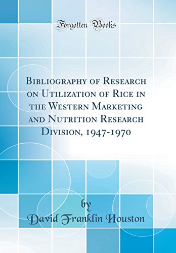 Beispielbild fr Bibliography of Research on Utilization of Rice in the Western Marketing and Nutrition Research Division, 1947-1970 (Classic Reprint) zum Verkauf von PBShop.store US