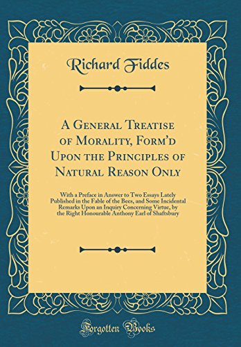 Beispielbild fr A General Treatise of Morality, Form'd Upon the Principles of Natural Reason Only With a Preface in Answer to Two Essays Lately Published in the Virtue, by the Right Honourable Ant zum Verkauf von PBShop.store US