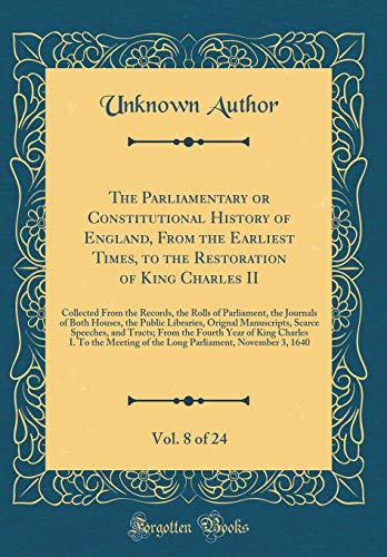 9780428935207: The Parliamentary or Constitutional History of England, From the Earliest Times, to the Restoration of King Charles II, Vol. 8 of 24: Collected From ... the Public Libraries, Orignal Manuscrip