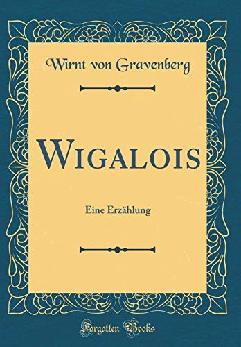 Imagen de archivo de Wigalois: Eine Erzhlung (Classic Reprint) a la venta por Revaluation Books