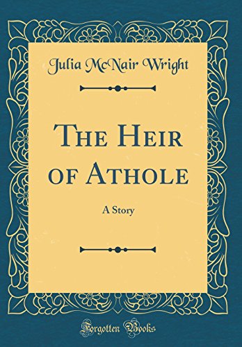Stock image for The Heir of Athole: A Story (Classic Reprint) for sale by Reuseabook