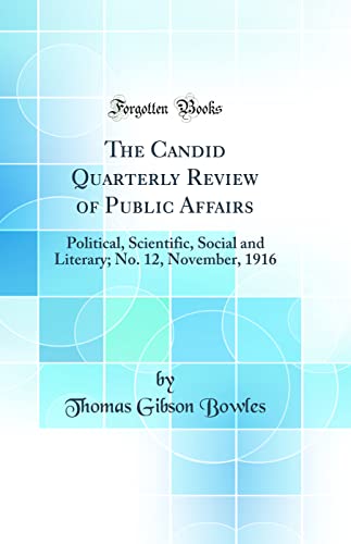 9780428968724: The Candid Quarterly Review of Public Affairs: Political, Scientific, Social and Literary; No. 12, November, 1916 (Classic Reprint)
