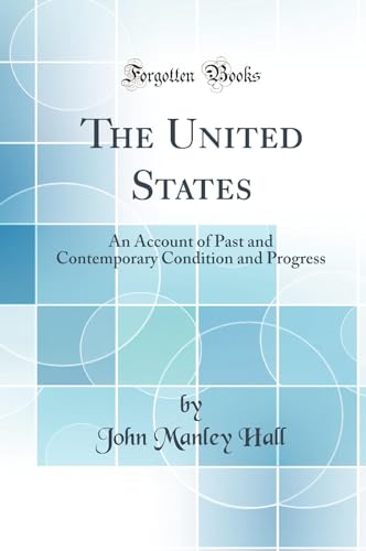 Stock image for The United States An Account of Past and Contemporary Condition and Progress Classic Reprint for sale by PBShop.store US