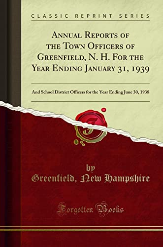 9780428989910: Annual Reports of the Town Officers of Greenfield, N. H. For the Year Ending January 31, 1939: And School District Officers for the Year Ending June 30, 1938 (Classic Reprint)