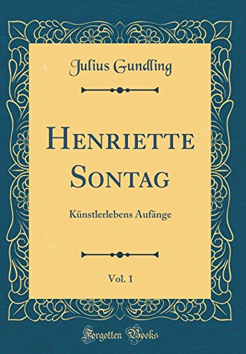 9780428990695: Henriette Sontag, Vol. 1: Knstlerlebens Aufnge (Classic Reprint)