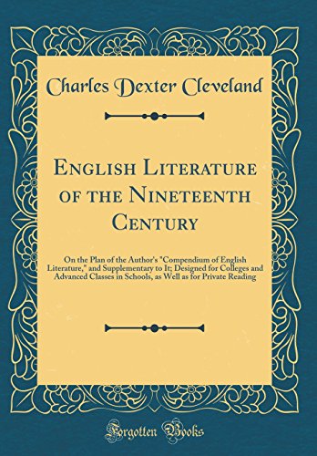 Stock image for English Literature of the Nineteenth Century On the Plan of the Author's Compendium of English Literature, and Supplementary to It Designed for Well as for Private Reading Classic Reprint for sale by PBShop.store US