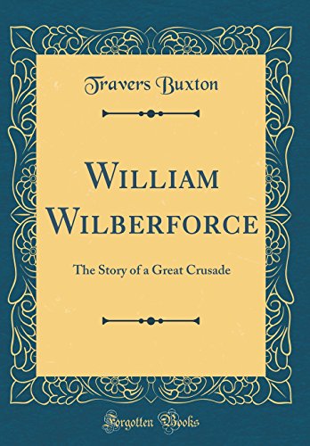 Imagen de archivo de William Wilberforce: The Story of a Great Crusade (Classic Reprint) a la venta por PBShop.store US