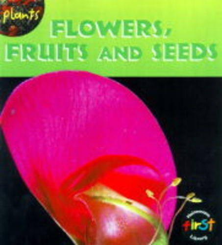 Plants: Flowers, Fruits and Seeds (Heinemann First Library) (9780431002057) by Royston, Angela