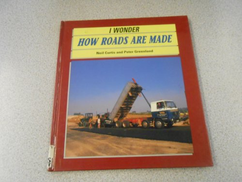 I Wonder How Roads Are Made (I Wonder...) (9780431002521) by Curtis, Neil; Greenland, Peter