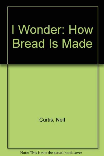 Beispielbild fr I Wonder: How Bread Is Made zum Verkauf von AwesomeBooks