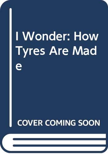 I Wonder How Tyres Are Made (I Wonder...) (9780431002552) by Neil Curtis; Peter Greenland