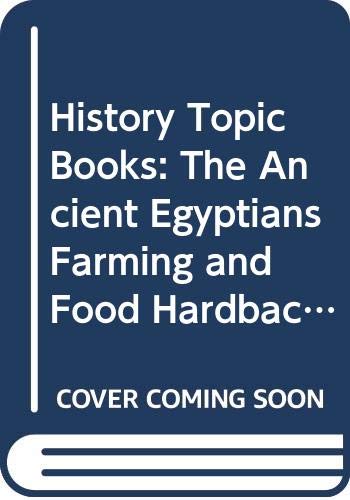 9780431004884: History Topic Books: The Ancient Egyptians Farming and Food