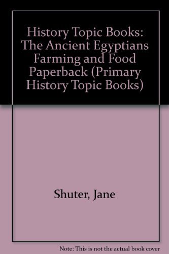 9780431004891: History Topic Books: The Ancient Egyptians Farming and Food Paperback