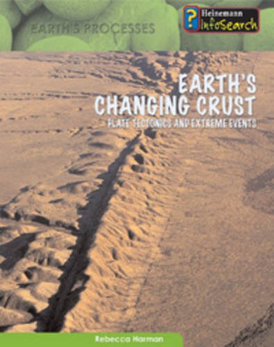 Stock image for Earth's Changing Crust: Plate Tectonics and Extreme Events (Heinemann Infosearch: Earth's Processes): Plate Tectonics and Extreme Events (Heinemann Infosearch: Earth's Processes) for sale by Phatpocket Limited