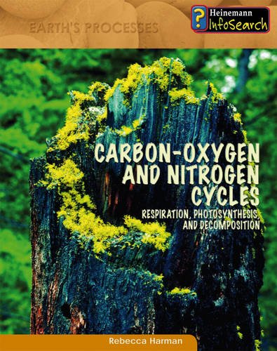 Imagen de archivo de Carbon-oxygen and Nitrogen Cycles: Respiration, Photosynthesis and Decomposition (Heinemann Infosearch: Earth's Processes) a la venta por Phatpocket Limited