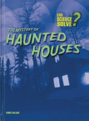 The Mystery of Haunted Houses (Can Science Solve?) (9780431019185) by Oxlade, Chris
