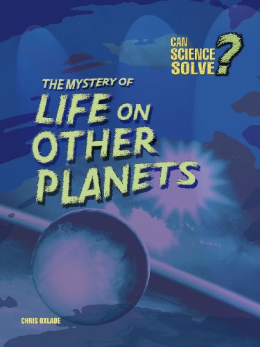 Stock image for The Mystery of Life on Other Planets (Can Science Solve.?) for sale by AwesomeBooks