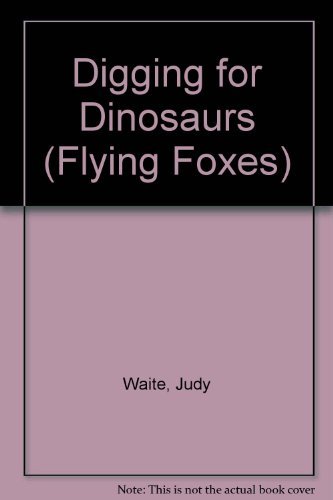 Digging for Dinosaurs (Flying Foxes) (9780431024110) by Judy Waite