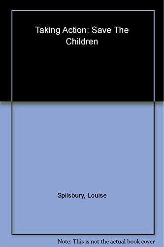 Taking Action!: Save the Children (Taking Action!) (9780431027371) by Spilsbury, Louise