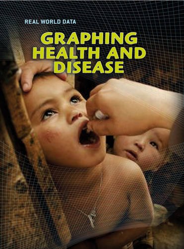 Graphing Health and Disease (Real World Data) (9780431033525) by Somervill, Barbara A.