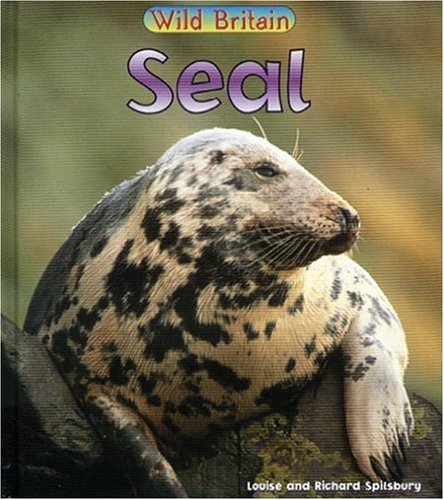 Wild Britain: Animals - Seal (Wild Britain) (9780431039336) by Spilsbury, Louise; Spilsbury, Richard