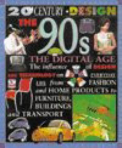 Imagen de archivo de 20th Century Design - The 90s - The Digital Age (The influence of design and technology on everyday life from fashion and home products to furniture, buildings, and transport) a la venta por Reuseabook