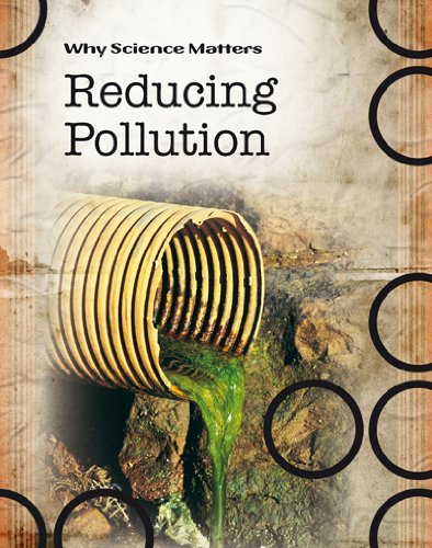 Stock image for Reducing Pollution (Why Science Matters) for sale by Learnearly Books