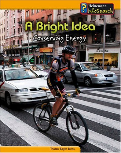 A Bright Idea: Conserving Energy : Conserving Energy (InfoSearch: You Can Save the Planet) - Tristan Boyer Binns