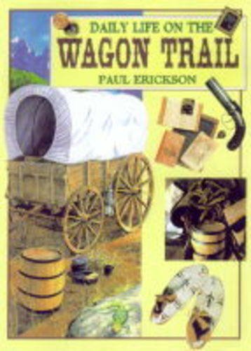 Imagen de archivo de Daily Life in a Wagon Train (Daily Life) a la venta por Wonder Book