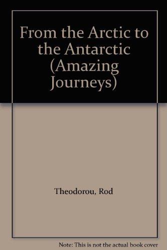 Beispielbild fr Amazing Journeys: Arctic to Antarctic (Amazing Journeys) zum Verkauf von ThriftBooks-Dallas