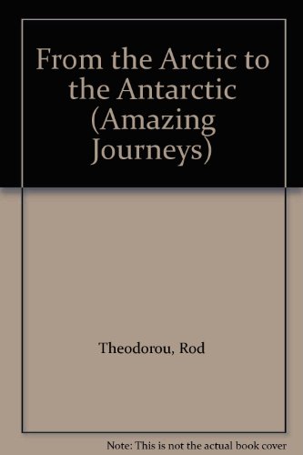 Imagen de archivo de Amazing Journeys: Arctic to Antarctic (Amazing Journeys) a la venta por ThriftBooks-Dallas