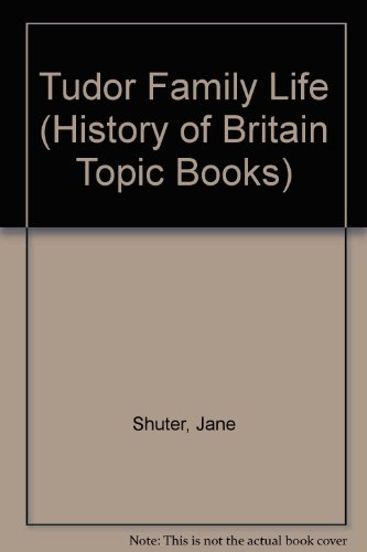 Beispielbild fr Tudor Family Life (History of Britain Topic Books) zum Verkauf von AwesomeBooks