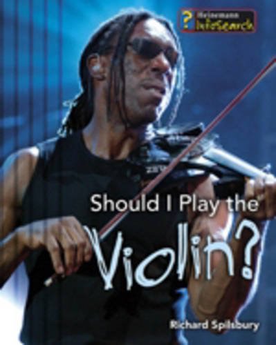 Should I Play the Violin? (InfoSearch: Learning Musical Instruments) (9780431057897) by Spilsbury, Richard