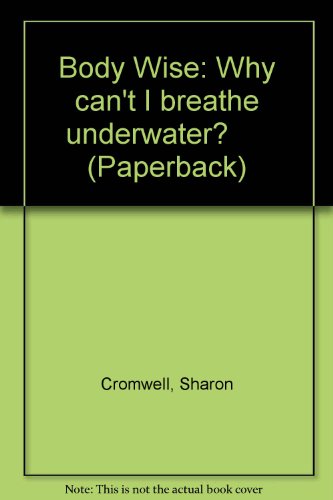 Stock image for Body Wise: Why can't I breathe underwater? (Paperback) for sale by Goldstone Books