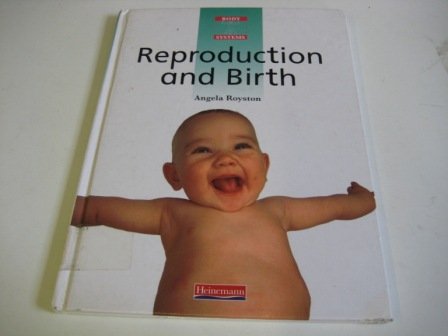 Reproduction and Birth (Body Systems) (9780431062020) by Royston, Angela