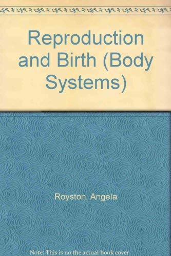 Body Systems: Reproduction and Birth (Body Systems) (9780431062037) by Royston, Angela