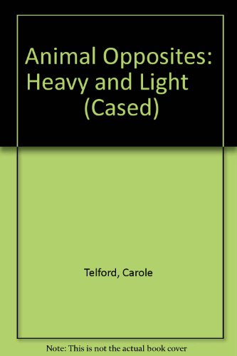 Animal Opposites: Heavy and Light (Animal Opposites) (9780431063942) by Theodorou, Rod; Telford, Carole